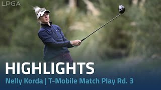 Nelly Korda Highlights | 2024 T-Mobile Match Play presented by MGM Rewards Rd. 3
