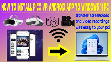 How to install the Pico VR mobile app for Windows 11- wireless media transfers and more