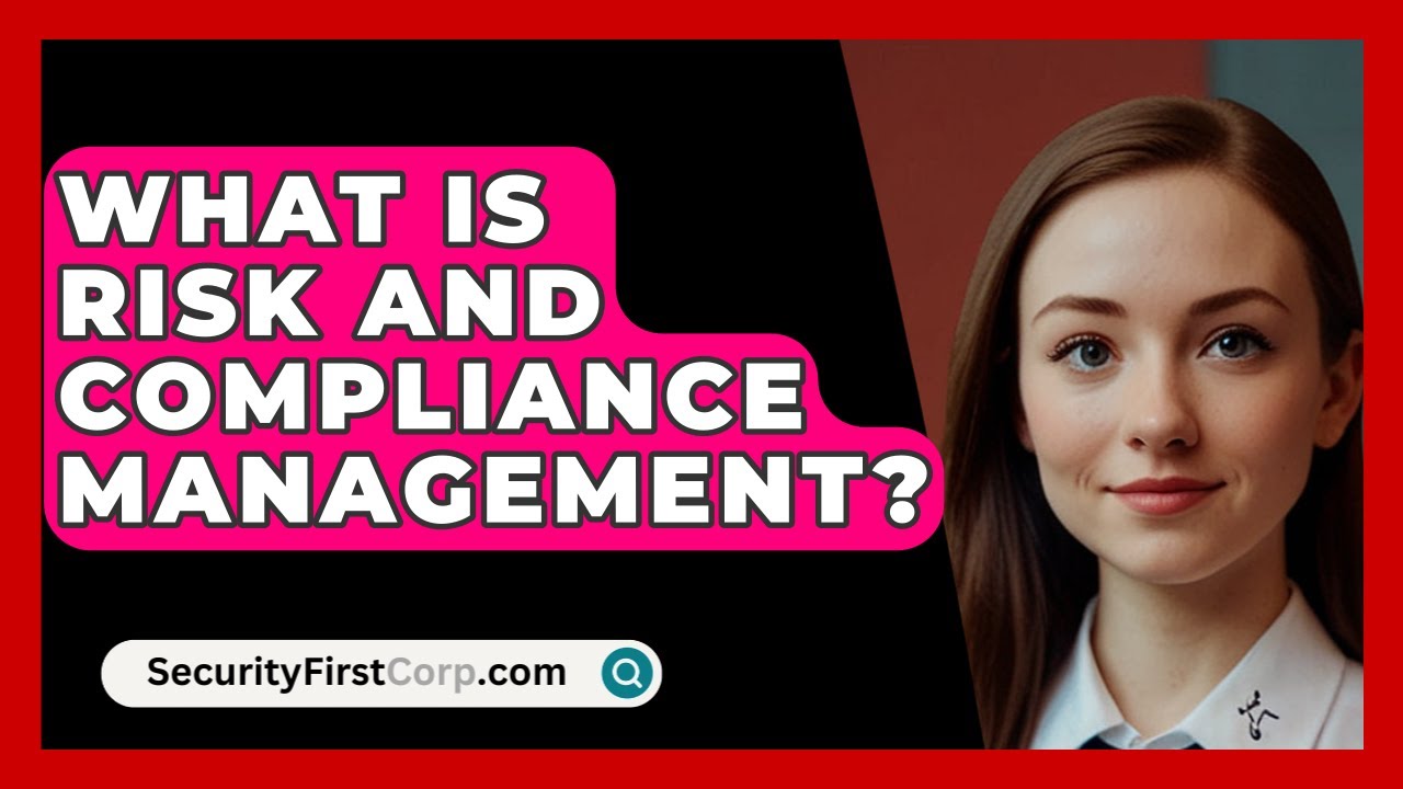 What Is Risk And Compliance Management? - SecurityFirstCorp.com
