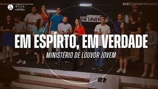 EM ESPÍRITO, EM VERDADE | Ministério de Louvor Jovem