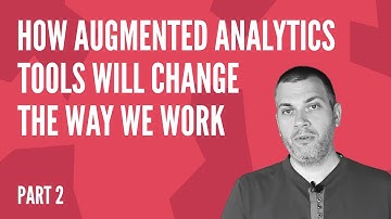 How Augmented Analytics Tools Will Change The Way We Work Part 2