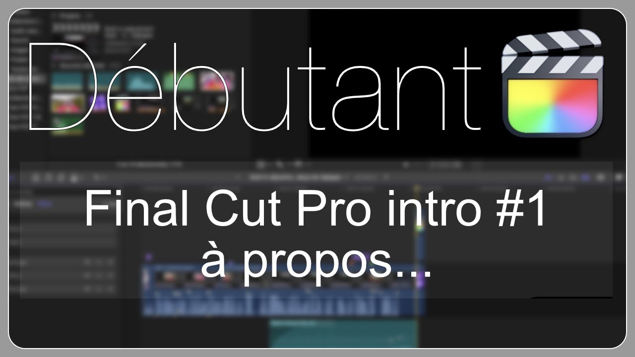 Final Cut Pro intro débutant #1 • intro aux tutoriels Final Cut Pro 10. ...