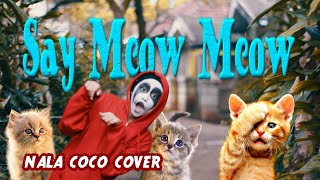 SAY MEOW MEOW - NALA COCO COVER