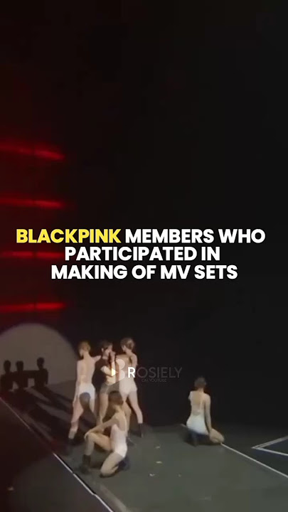 BLACKPINK members who participated in making of MUSIC VIDEO sets