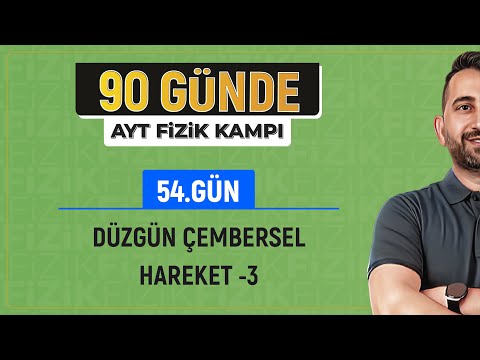 90 Günde AYT Fizik Kampı | 54.Gün 1.Video | Düzgün Çembersel Hareket Konu Anlatımı -3 | 2024 |