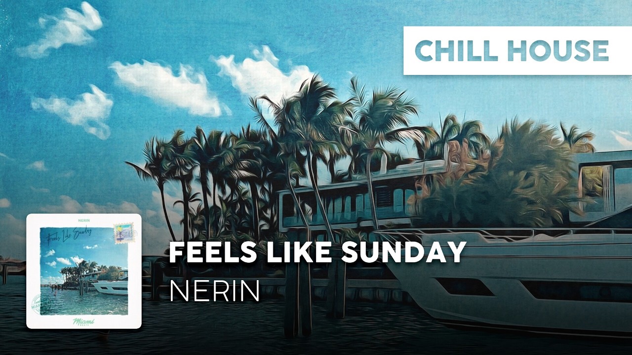 Watch Chill House | Nerin - Feels Like Sunday on YouTube Watch Chill House | Nerin - Feels Like Sunday on YouTube