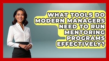What Tools Do Modern Managers Need to Run Mentoring Programs Effectively?