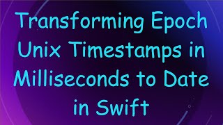 Transforming Epoch Unix Timestamps in Milliseconds to Date in Swift