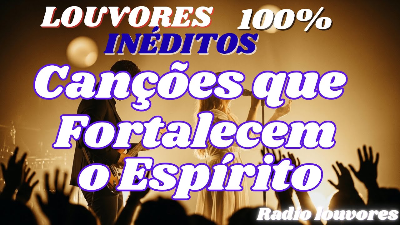 10 louvores que  tocam a alma– Louvores Inéditos para Tocar o Coração