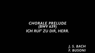 J.S. Bach - B.F. Busoni - Chorale Prelude (BWV 639) Ich ruf zu dir,Herr