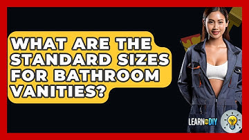 What Are The Standard Sizes For Bathroom Vanities? - LearnToDIY360.com