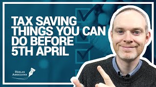 TAX SAVING THINGS YOU CAN DO BEFORE 5TH APRIL by Heelan Associates 4,700 views 1 year ago 13 minutes, 43 seconds