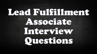 Lead Fulfillment Associate Interview Questions