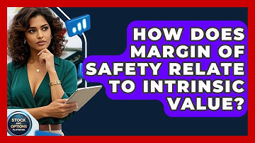 How Does Margin Of Safety Relate To Intrinsic Value? - Stock and Options Playbook
