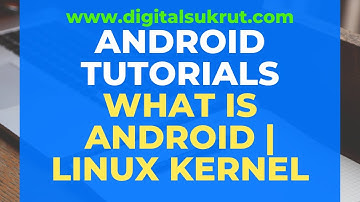 What is Android | Definition of Android | Linux Kernel | Android Tutorials