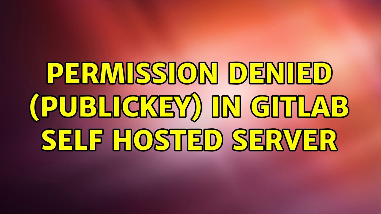 Permission Denied publickey In Gitlab Self Hosted Server YouTube