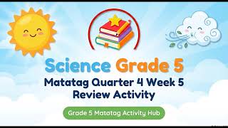 MATATAG CURRICULUM  SCIENCE 5 QUARTER 4 WEEK 5 REVIEW ACTIVITY