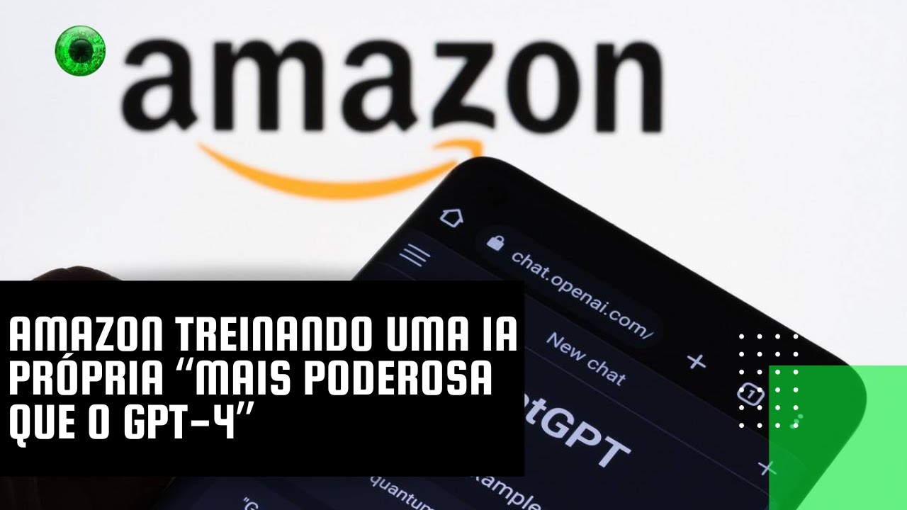 Amazon treinando uma IA própria “mais poderosa que o GPT-4”