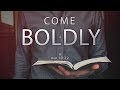 Come Boldly | Pastor Johny Grobler