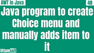 Java program to creates choice menu and manually adds item to it | uttamsoft | Hindi Information