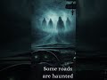 Some roads are haunted…