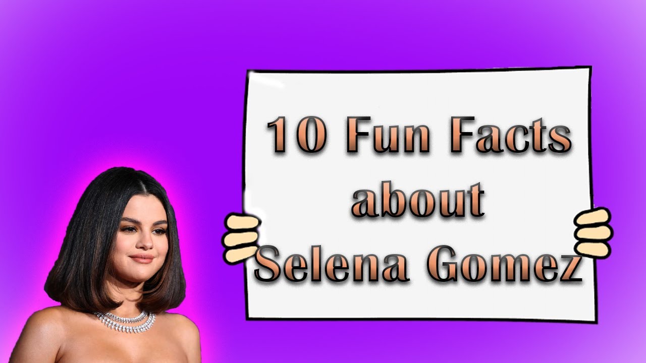 10 Fun Facts about SELENA GOMEZ - YouTube