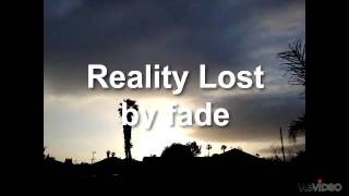 Video thumbnail of "Reality Lost by fade"