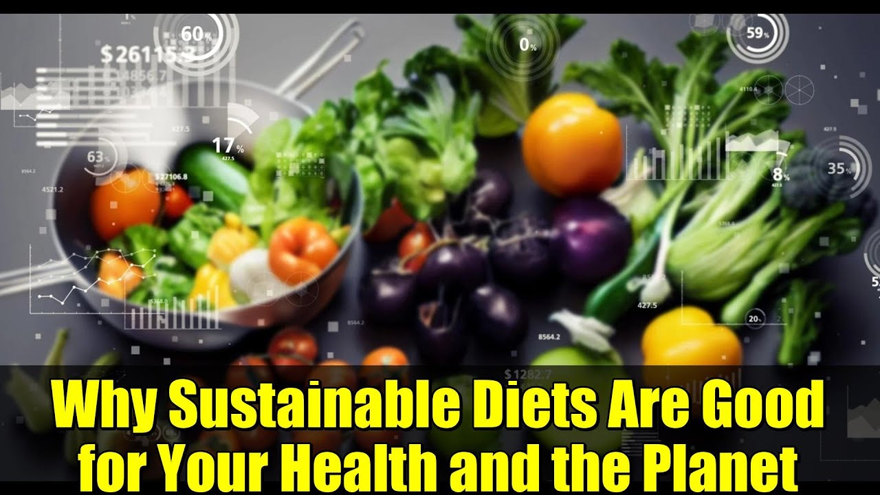 Why Sustainable Diets Are Good for Your Health and the Planet