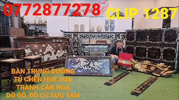 Clip 1287 (27/2/2023) Đồ Gỗ Nội Thất Đẹp, Bàn Trung Đường Cẩn Ốc Liên Chi, Tủ Chén Huế Xưa VIP, ltk