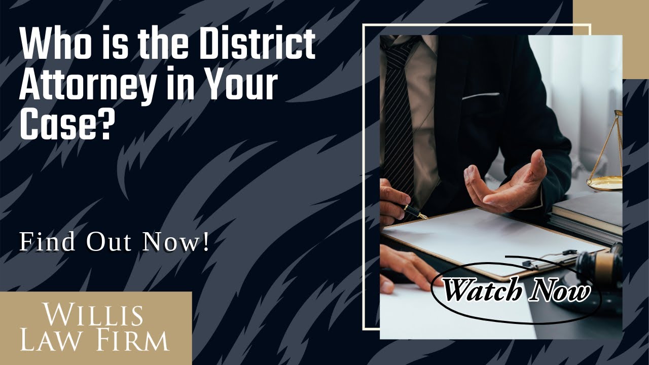 Who is the District Attorney in Your Case? | Contact a Skilled DUI Lawyer at Willis Law Firm