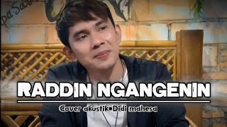RADDIN NGANGENIN versi akustik - DIDI MAHESA.