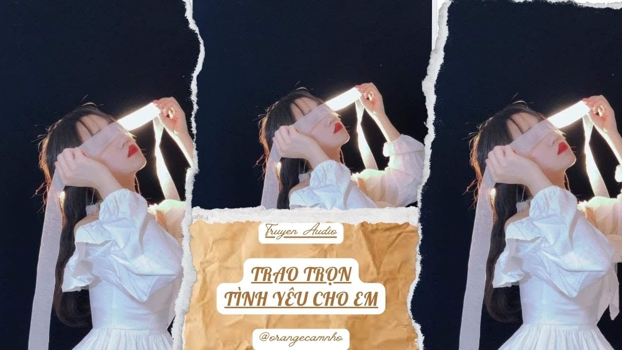 TRUYỆN AUDIO || TRAO TRỌN TÌNH YÊU CHO EM || ORANGE CAM NHỎ