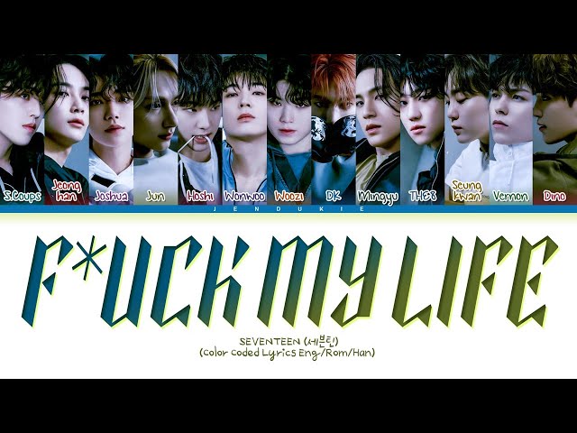 SEVENTEEN F*ck My Life Lyrics (Color Coded Lyrics) - YouTube
