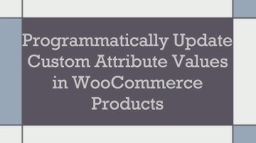 Programmatically Update Custom Attribute Values in WooCommerce Products