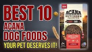 Top 10 BEST Acana Dog Foods Reviewed 2026 Guide