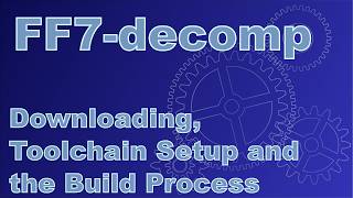 Final Fantasy 7 Decompilation -  Download, Toolchain Setup, and the Build Process