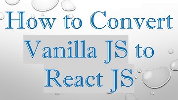 How to Convert Vanilla JS to React JS