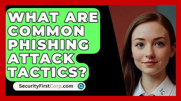 What Are Common Phishing Attack Tactics? - SecurityFirstCorp.com