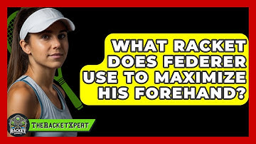 What Racket Does Federer Use To Maximize His Forehand? - The Racket Xpert