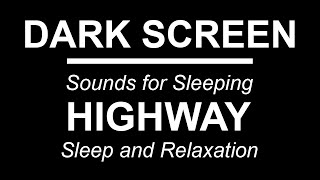 HIGHWAY SOUNDS | Sounds for Sleeping | BLACK SCREEN | Sleep and Relaxation | DARK SCREEN | Chillage