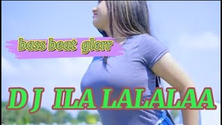 DJ ILA LA LA LAA BASS HOREG GLERR