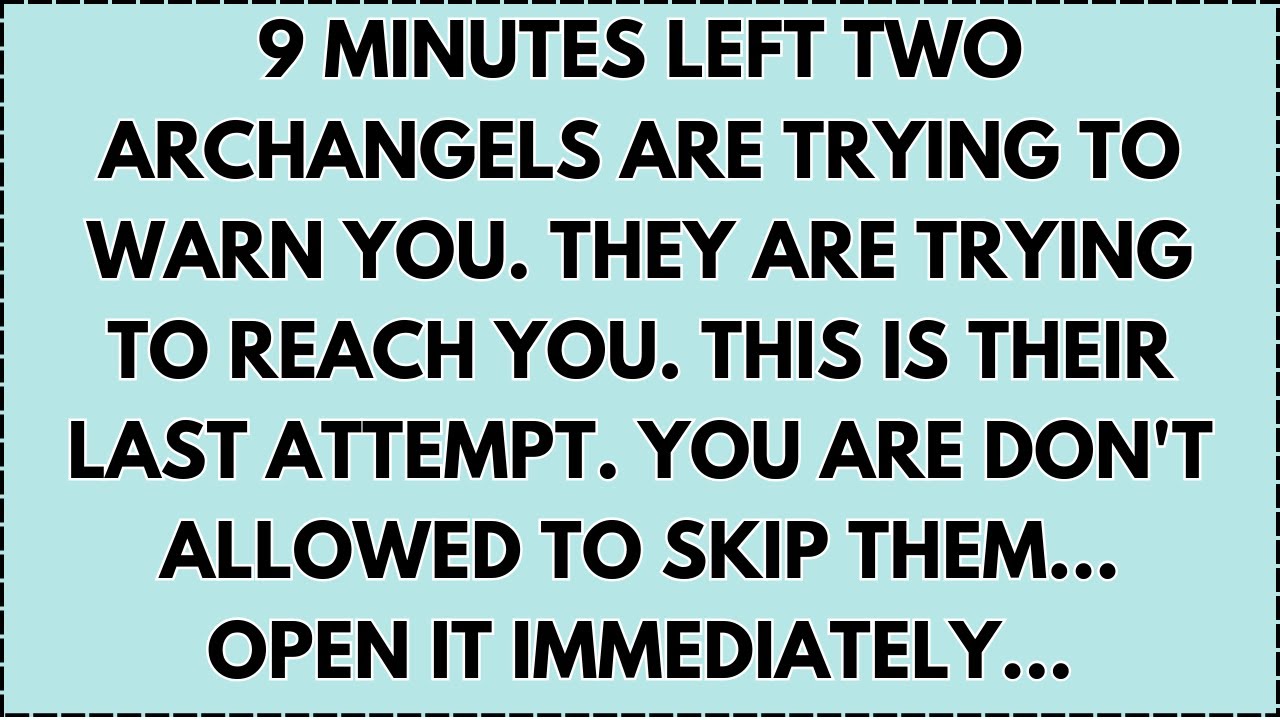♾️ 9 minutes left Two Archangels Are trying to warn you. They are trying to reach you. This is...