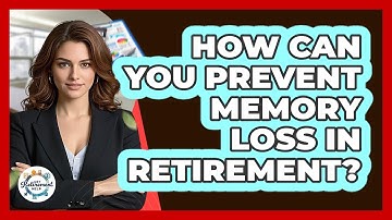 How Can You Prevent Memory Loss In Retirement? - Get Retirement Help
