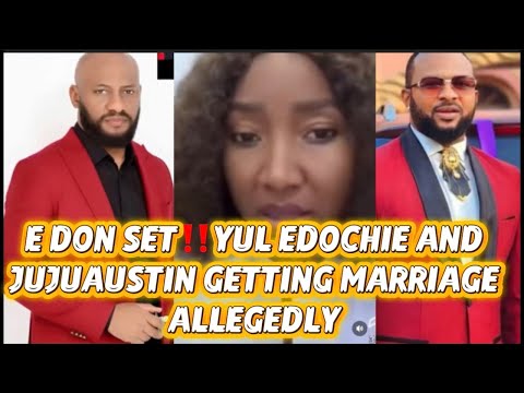E DON SET‼️YUL EDOCHIE AND JUJUAUSTIN GETTING MARRIAGE ALLEGEDLY 