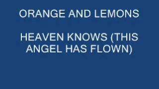 Heaven Knows (This Angel Has Flown) - Orange and Lemons HQ chords