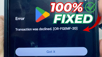 Fix Google Play Store Transaction Was Declined Error [or-fgemf-20]
