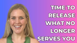 Release What No Longer Serves You: It's Time To Move Forward!