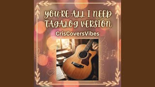 You’re All I Need (Tagalog Version)