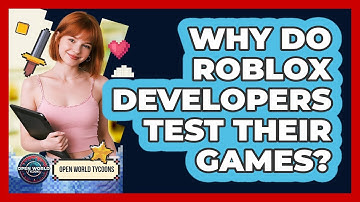 Why Do Roblox Developers Test Their Games?