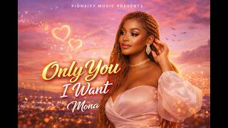 Only You I Want – Mona (Official Audio) | Fionsity Music
